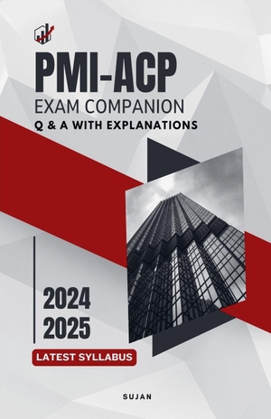 Sujan. PMI-ACP Exam Companion - Q & A with Explanations. Sujan, 2024.