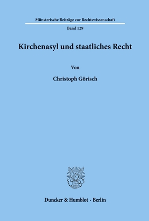 Görisch, Christoph. Kirchenasyl und staatliches Recht.. Duncker & Humblot, 2000.