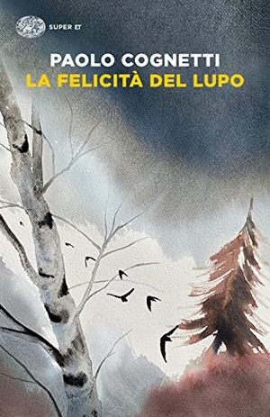 Cognetti, Paolo. La felicità del lupo. Einaudi, 2023.