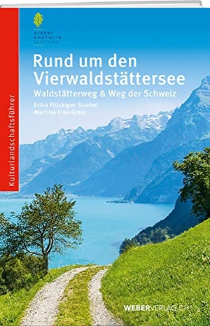 Flückiger-Strebel, Erika / Martino Froelicher. Rund um den Vierwaldstättersee - Waldstätterweg und Weg der Schweiz. Weber Verlag, 2021.