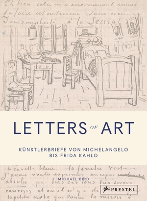 Bird, Michael. Letters of Art: Künstlerbriefe von Michelangelo bis Frida Kahlo. Prestel Verlag, 2019.
