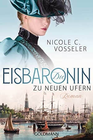 Vosseler, Nicole C.. Die Eisbaronin - Zu neuen Ufern  Roman. Goldmann TB, 2021.
