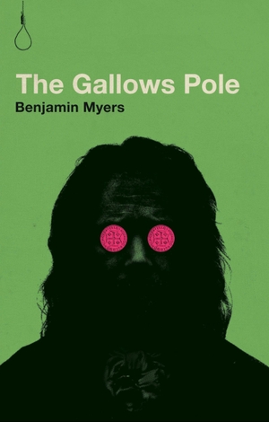 Myers, Benjamin. The Gallows Pole. Third Man Books, 2019.