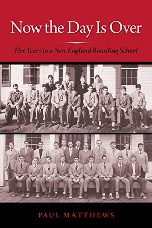 Matthews, Paul. Now the Day Is Over - Five Years in a New England Boarding School. Bauhan Pub, 2016.