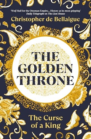 De Bellaigue, Christopher. The Golden Throne - The Curse of a King. , 2025.