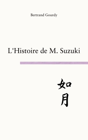 Gourdy, Bertrand. L'histoire de M. Suzuki - not as beautiful as silence. Books on Demand, 2023.