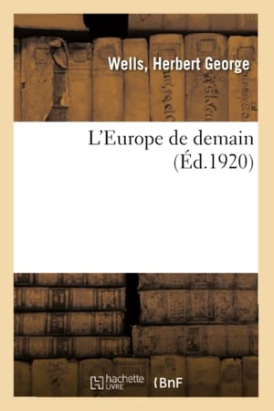 Wells-H. L'Europe de demain. Traduit de l'anglais. Hachette Livre, 2018.