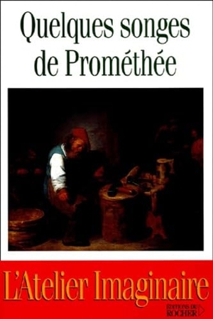 Collectif. Quelques songes de Prométhée - L'Atelier Imaginaire. Du Rocher, 2025.