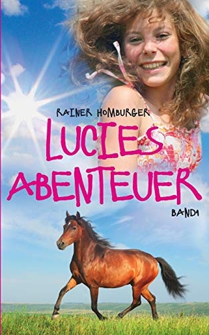 Homburger, Rainer. Lucies Abenteuer. Books on Demand, 2014.