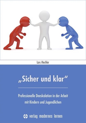 Mechler, Lars. "Sicher und klar" - Professionelle Deeskalation in der Arbeit mit Kindern und Jugendlichen. Modernes Lernen Borgmann, 2024.