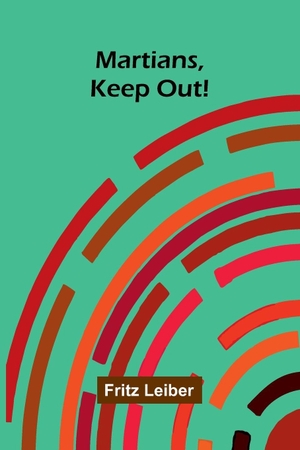 Leiber, Fritz. Martians, keep out!. Alpha Edition, 2026.