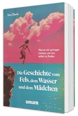 Oberle, Sina. Die Geschichte vom Fels, dem Wasser und dem Mädchen - Warum wir springen müssen, um uns selbst zu finden - illustrierte Healthy Fiction. unum, 2026.
