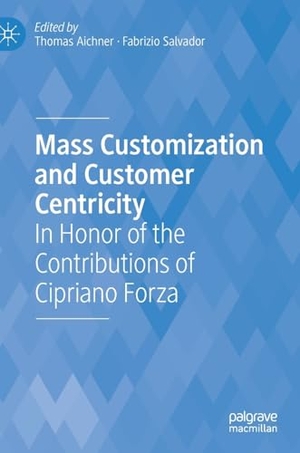 Salvador, Fabrizio / Thomas Aichner (Hrsg.). Mass Customization and Customer Centricity - In Honor of the Contributions of Cipriano Forza. Springer International Publishing, 2023.