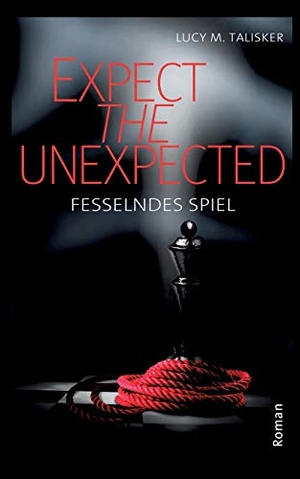 Talisker, Lucy M.. Expect the Unexpected - Fesselndes Spiel. Books on Demand, 2020.