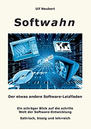 Neubert, Ulf. Softwahn - Der etwas andere Software-Leidfaden. Books on Demand, 2015.