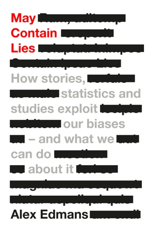 Edmans, Alex. May Contain Lies - How Stories, Statistics and Studies Exploit Our Biases - And What We Can Do About It. Penguin Books Ltd (UK), 2024.