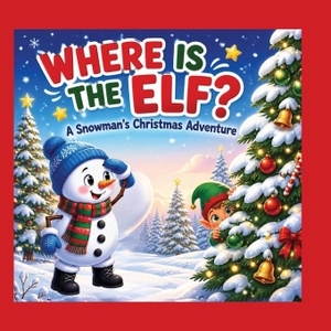 Zaylo. Where Is the Elf? - A Snowman's Christmas Adventure. The Center for Lean Business Management, LLC, 2026.