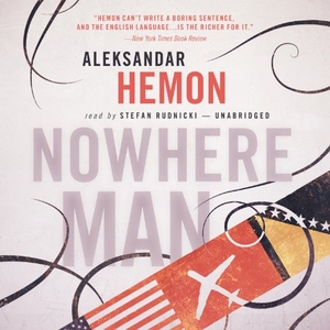 Hemon, Aleksandar. Nowhere Man. Blackstone Publishing, 2013.