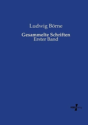 Börne, Ludwig. Gesammelte Schriften - Erster Band. Vero Verlag, 2015.
