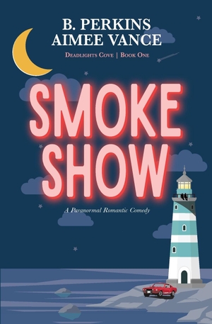 Perkins, B. / Aimee Vance. Smoke Show - Deadlights Cove, #1. Revel Books, 2022.