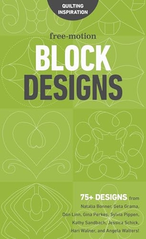 Publishing. Free-Motion Block Designs - 75+ Designs from Natalia Bonner, Geta Grama, Don Linn, Gina Perkes, Sylvia Pippen, Kathy Sandbach, Jessica Schick, Hari Walner, and Angela Walters!. C&T Publishing, 2017.