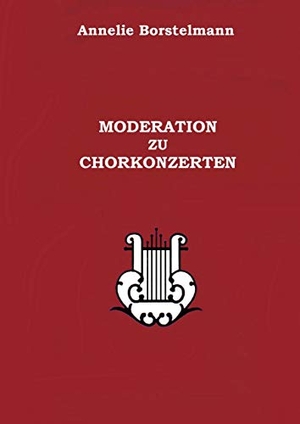 Borstelmann, Annelie. Moderation zu Chorkonzerten. Books on Demand, 2019.