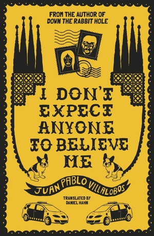 Villalobos, Juan Pablo. I Don't Expect Anyone to Believe Me. And Other Stories, 2020.
