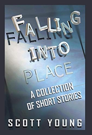 Young, Scott. Falling Into Place - A Collection of Short Stories. Gatekeeper Press, 2016.