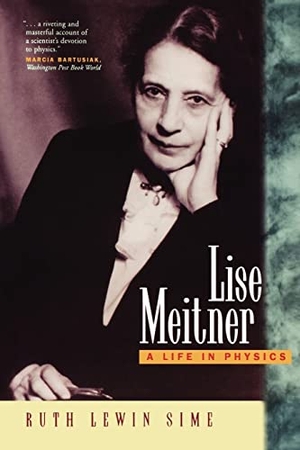 Sime, Ruth Lewin. Lise Meitner - A Life in Physics. University of California Press, 1997.