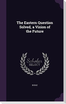 The Eastern Question Solved, a Vision of the Future