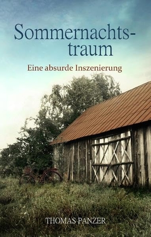 Panzer, Thomas. Sommernachtstraum - Eine absurde Inszenierung. Books on Demand, 2017.