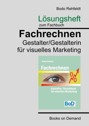 Rehfeldt, Bodo. Lösungen zum Fachrechnen Gestalter visuelles Marketing. Books on Demand, 2018.