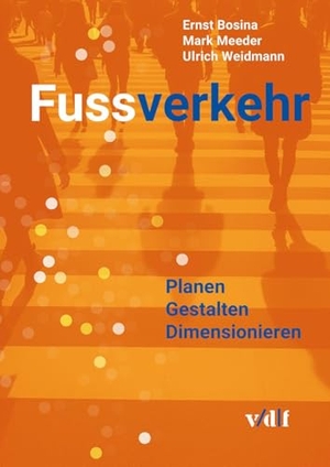 Bosina, Ernst / Meeder, Mark et al. Fussverkehr - Planen - Gestalten - Dimensionieren. Vdf Hochschulverlag AG, 2025.