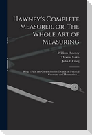Hawney's Complete Measurer, or, The Whole art of Measuring: Being a Plain and Comprehensive Treatise on Practical Geometry and Mensuration ...