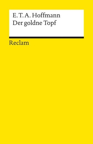 Hoffmann, E. T. A.. Der goldne Topf - Ein Märchen aus der neuen Zeit. Textausgabe mit Anhang/Worterklärungen, Literaturhinweisen und Nachwort - Hoffmann, E. T. A. - 101. Reclam Philipp Jun., 1986.