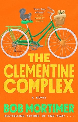 Mortimer, Bob. Clementine Complex. Gallery/Scout Press, 2023.