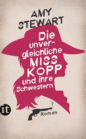 Stewart, Amy. Die unvergleichliche Miss Kopp und ihre Schwestern - Roman. Insel Verlag GmbH, 2019.