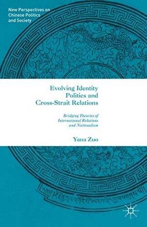 Zuo, Y.. Evolving Identity Politics and Cross-Strait Relations - Bridging Theories of International Relations and Nationalism. Palgrave Macmillan US, 2016.