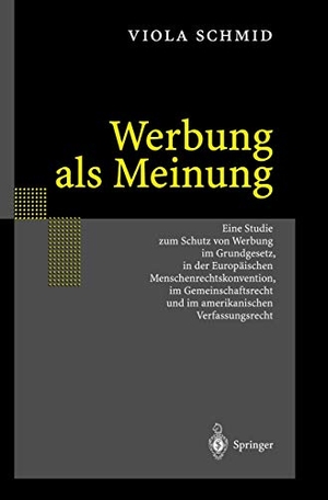 Schmid, Viola. Werbung als Meinung - Eine Studie zum Schutz von Werbung im Grundgesetz, in der Europäischen Menschenrechtskonvention, im Gemeinschaftsrecht und im amerikanischen Verfassungsrecht. Springer-Verlag GmbH, 2026.