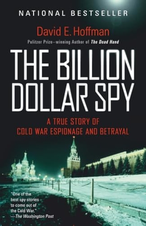Hoffman, David E.. The Billion Dollar Spy - A True Story of Cold War Espionage and Betrayal. Random House, 2016.