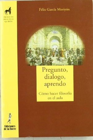 García Moriyón, Félix. Pregunto, dialogo, aprendo : cómo hacer filosofía en el aula. Ediciones de la Torre, 2006.