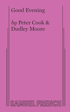Cook, Peter / Dudley Moore. Good Evening. Concord Theatricals, 2017.