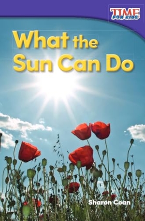 Coan, Sharon. What the Sun Can Do. Teacher Created Materials, 2015.