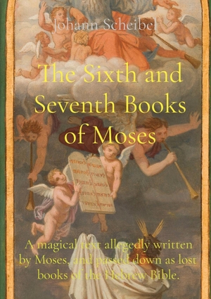 Scheibel, Johann. The Sixth and Seventh Books of Moses - A magical text allegedly written by Moses, and passed down as lost books of the Hebrew Bible.. Les prairies numériques, 2022.