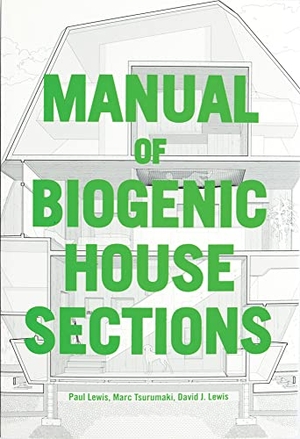 Lewis, Paul / Tsurumaki, Marc et al. Manual of Biogenic House Sections. ACC Art Books - IPSUK, 2022.