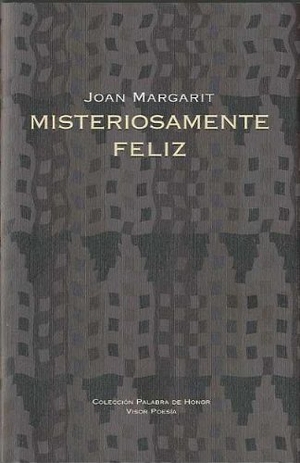 Margarit, Joan. Misteriosamente feliz. Visor libros, S.L., 2009.