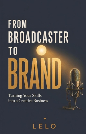 Lelo. From Broadcaster to Brand - Turning Your Skills into a Creative Business. Amazon Digital Services LLC - Kdp, 2026.