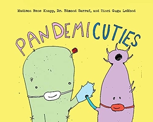 Knapp, Madison Rene / LeMond, Zinzi et al. Pandemicuties. Mascot Kids, 2022.