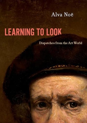 Noë, Alva. Learning to Look - Dispatches from the Art World. Oxford University Press, USA, 2022.
