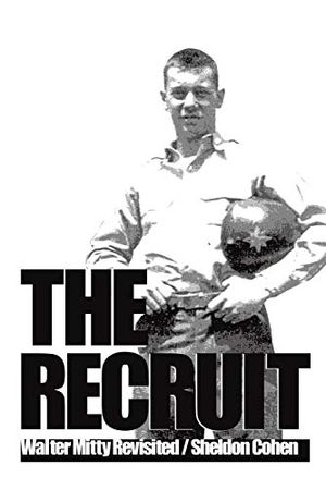 Cohen, Sheldon. The Recruit - Walter Mitty Revisited. Xlibris, 2017.